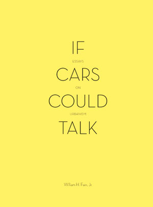 If Cars Could Talk: Essays on Urbanism