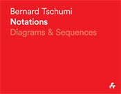 Notations: Diagrams & Sequences, by Bernard Tschumi. Artifice Books, August 2014, 304 pages, $40. 
