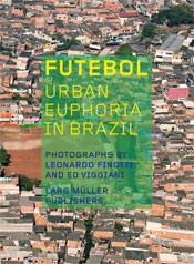 Futebol: Urban Euphoria in Brazil, photographs by Leonardo Finotti and Ed Viggiani, text by Afonso Celso Gárcia Reis and Luís Antonio Jorge. Lars Müller Publishers, July 2014, 80 pages, $29. 
